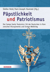 Päpstlichkeit und Patriotismus: Der Campo Santo Teutonico: Ort der Deutschen in Rom zwischen Risorgimento und Erstem Weltkrieg (1870-1918)