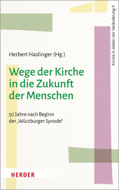 Wege der Kirche in die Zukunft der Menschen: 50 Jahre nach Beginn der Würzburger Synode Wege der Kirche in die Zukunft der Menschen: 50 Jahre nach Beginn der Würzburger Synode