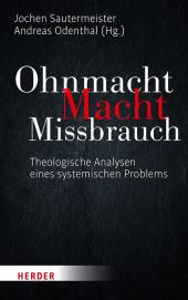 Ohnmacht. Macht. Missbrauch: Theologische Analysen eines systemischen Problems