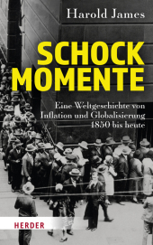 Schockmomente: Eine Weltgeschichte von Inflation und Globalisierung 1850 bis heute