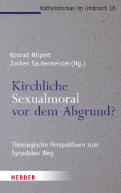 Kirchliche Sexualmoral vor dem Abgrund?: Theologische Perspektiven zum Synodalen Weg