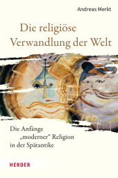 Die religiöse Verwandlung der Welt: Die Anfänge 