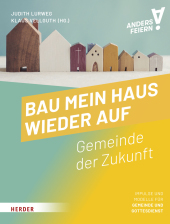 Bau mein Haus wieder auf: Gemeinde der Zukunft - anders feiern