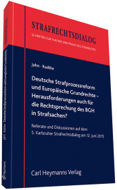 Deutsche Strafprozessreform und Europäische Grundrechte -   Herausforderungen auch für die Rechtsprechung des BGH in Strafsachen?: Referate und Diskussionen auf dem 5.Karlsruher Strafrechtsdialog 2015