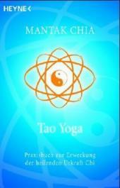 Tao Yoga: Praxisbuch zur Erweckung der heilenden Urkraft Chi