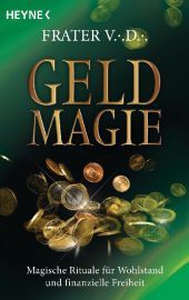 Geldmagie: Magische Rituale für Wohlstand und finanzielle Freiheit