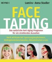 Beauty Taping: Das natürliche Anti-Aging-Programm für ein strahlendes Aussehen. Auch wirksam bei Spannungskopfschmerz, Kiefergelenksbeschwerden, Zähneknirschen u.v.m.