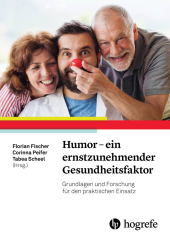 Humor - ein ernstzunehmender Gesundheitsfaktor: Grundlagen und Forschung für den praktischen Einsatz
