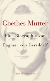 Goethes Mutter: Eine Biographie