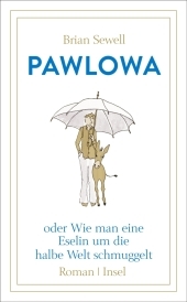 Pawlowa: oder Wie man eine Eselin um die halbe Welt schmuggelt. Roman