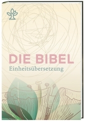 Die Bibel. Einheitsübersetzung, kompakt, Cover Blütenmotiv: Gesamtausgabe. Revidierte Einheitsübersetzung 2017
