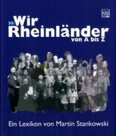 Wir Rheinländer von A -Z: Ein Lexikon. Begleitband zur Ausstellung im Rheinischen Freilichtmuseum Kommern Wir Rheinländer von A -Z: Ein Lexikon. Begleitband zur Ausstellung im Rheinischen Freilichtmuseum Kommern