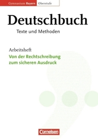 Deutschbuch - Oberstufe - Gymnasium Bayern - 11./12. Jahrgangsstufe: Von der Rechtschreibung zum sicheren Ausdruck - Arbeitsheft