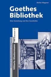 Goethes Bibliothek: Eine Sammlung und ihre Geschichte