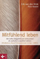 Mitfühlend leben: Mit Selbst-Mitgefühl und Achtsamkeit die seelische Gesundheit stärken: Mindfulness-Based Compassionate Living - MBCL