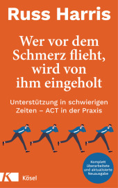 Wer vor dem Schmerz flieht, wird von ihm eingeholt NA: Unterstützung in schwierigen Zeiten - ACT in der Praxis - Komplett überarbeitete und aktualisierte Neuausgabe