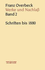 Franz Overbeck: Werke und Nachla: Band 2: Schriften bis 1880