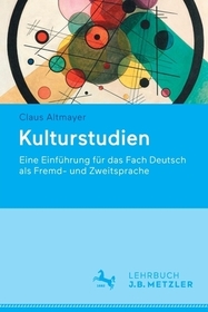 Kulturstudien: Eine Einführung für das Fach Deutsch als Fremd- und Zweitsprache Kulturstudien: Eine Einführung für das Fach Deutsch als Fremd- und Zweitsprache
