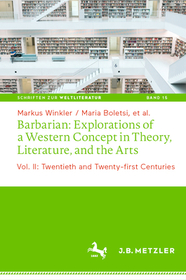 Barbarian: Explorations of a Western Concept in Theory, Literature, and the Arts: Vol. II: Twentieth and Twenty-first Centuries Barbarian: Explorations of a Western Concept in Theory, Literature, and the Arts: Vol. II: Twentieth and Twenty-first Centuries