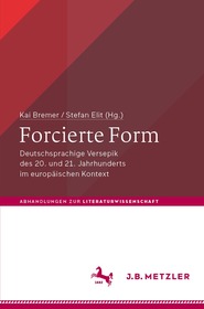 Forcierte Form: Deutschsprachige Versepik des 20. und 21. Jahrhunderts im europäischen Kontext