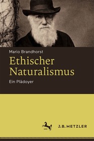Ethischer Naturalismus: Ein Plädoyer Ethischer Naturalismus: Ein Plädoyer