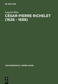 César-Pierre Richelet (1626 - 1698): Biographie et oeuvre lexicographique