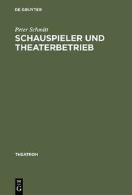 Schauspieler und Theaterbetrieb: Studien zur Sozialgeschichte des Schauspielerstandes im deutschsprachigen Raum 1700?1900 Schauspieler und Theaterbetrieb: Studien zur Sozialgeschichte des Schauspielerstandes im deutschsprachigen Raum 1700?1900
