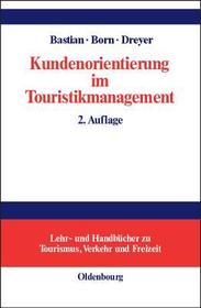 Kundenorientierung im Touristikmanagement: Strategie und Realisierung in Unternehmensprozessen Kundenorientierung im Touristikmanagement: Strategie und Realisierung in Unternehmensprozessen