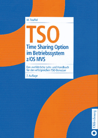 TSO: Time Sharing Option im Betriebssystem z/OS MVS. Das ausführliche Lehr- und Handbuch für den erfolgreichen TSO-Benutzer