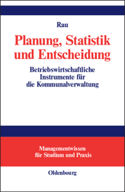 Planung, Statistik und Entscheidung: Betriebswirtschaftliche Instrumente für die Kommunalverwaltung Planung, Statistik und Entscheidung: Betriebswirtschaftliche Instrumente für die Kommunalverwaltung