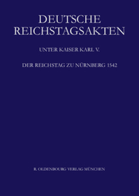 Der Reichstag zu Nürnberg 1542: Hrsg. durch d. Histor. Kommission bei d. Bayerischen Akademie d. Wissenschaften