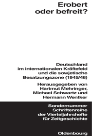 Erobert oder befreit?: Deutschland im internationalen Kräftefeld und die Sowjetische Besatzungszone (1945/46)