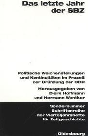 Das letzte Jahr der SBZ: Politische Weichenstellungen und Kontinuitäten im Prozeß der Gründung der DDR. Veröffentlichungen zur SBZ-/DDR-Forschung im Institut für Zeitgeschichte