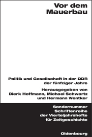 Vor dem Mauerbau: Politik und Gesellschaft in der DDR der fünfziger Jahre