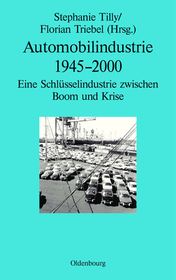 Automobilindustrie 1945-2000: Eine Schlüsselindustrie zwischen Boom und Krise