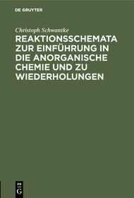 Reaktionsschemata zur Einführung in die anorganische Chemie und zu Wiederholungen: Zum gebrauch für Schüler, Studierende und Lehrer
