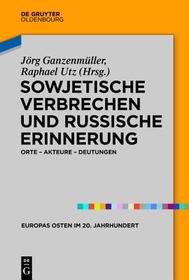 Sowjetische Verbrechen und russische Erinnerung: Orte ? Akteure ? Deutungen