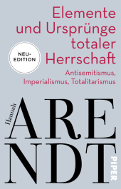 Elemente und Urspr: Antisemitismus, Imperialismus, Totalitarismus | Neuedition des politischen Klassikers