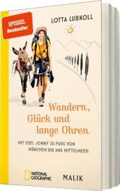 Wandern, Glück und lange Ohren: Mit Esel Jonny zu Fuß von München bis ans Mittelmeer | Ein außergewöhnlicher Reisebericht über eine Alpenüberquerung mit Esel
