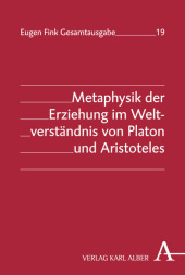 Metaphysik der Erziehung im Weltverständnis von Platon und Aristoteles Metaphysik der Erziehung im Weltverständnis von Platon und Aristoteles