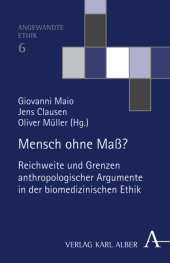 Mensch ohne Maß?: Reichweite und Grenzen anthropologischer Argumente in der biomedizinischen Ethik