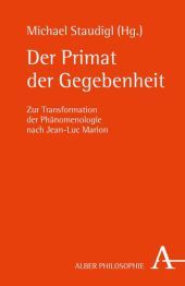 Der Primat der Gegebenheit: Zur Transformation der Phänomenologie nach Jean-Luc Marion