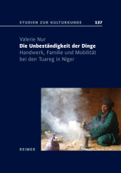 Die Unbeständigkeit der Dinge: Handwerk, Familie und Mobilität bei den Tuareg in Niger Die Unbeständigkeit der Dinge: Handwerk, Familie und Mobilität bei den Tuareg in Niger