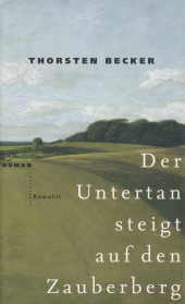 Der Untertan steigt auf den Zauberberg: Roman. Roman