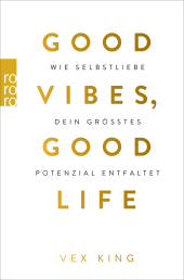 Good Vibes, Good Life: Wie Selbstliebe dein größtes Potenzial entfaltet   | Leitfaden für mehr Achtsamkeit und positives Denken