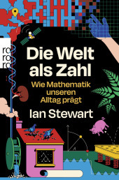Die Welt als Zahl: Wie Mathematik unseren Alltag prägt