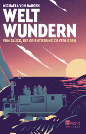 Weltwundern - Vom Glück, die Orientierung zu verlieren Weltwundern - Vom Glück, die Orientierung zu verlieren