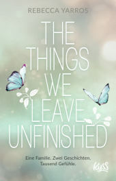 The Things we leave unfinished: Von der Autorin des Nr.1-Spiegel-Bestsellers The Things we leave unfinished: Von der Autorin des Nr.1-Spiegel-Bestsellers