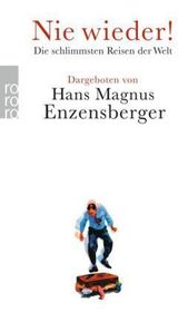 Nie wieder!: Die schlimmsten Reisen der Welt | Herausgegeben von Hans Magnus Enzensberger