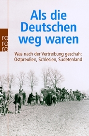 Als die Deutschen weg waren: Was nach der Vertreibung geschah: Ostpreußen, Schlesien, Sudetenland